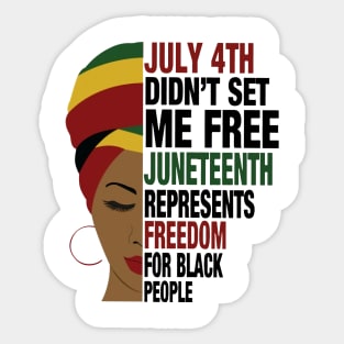 July 4th Didn't Set Me Free Juneteeth Represents Freedom For Black Sticker